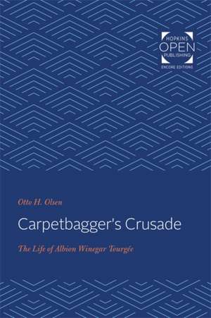 Carpetbagger`s Crusade – The Life of Albion Winegar Tourgée de Otto H. Olsen