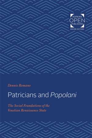 Patricians and Popolani – The Social Foundations of the Venetian Renaissance State de Dennis Romano