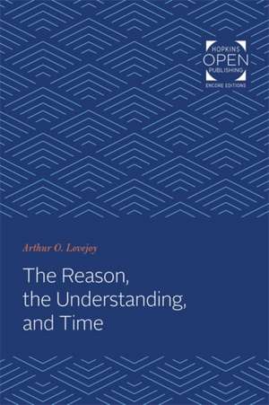 The Reason, the Understanding, and Time de Arthur Oncken Lovejoy