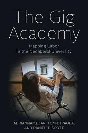 The Gig Academy – Mapping Labor in the Neoliberal University de Adrianna Kezar