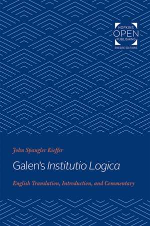 Galen′s Institutio Logica – English Translation, Introduction, and Commentary de John Spangler Kieffer