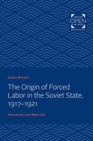 The Origin of Forced Labor in the Soviet State, – Documents and Materials de James Bunyan