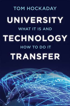 University Technology Transfer – What It Is and How to Do It de Tom Hockaday