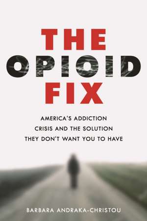 The Opioid Fix de Barbara Andraka-Christou