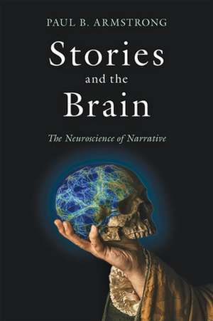 Stories and the Brain – The Neuroscience of Narrative de Paul B. Armstrong