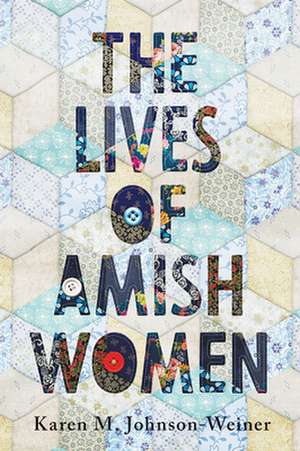 The Lives of Amish Women de Karen M. Johnson–weiner