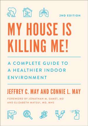 My House Is Killing Me! – A Complete Guide to a Healthier Indoor Environment, Second Edition de Jeffrey C. May