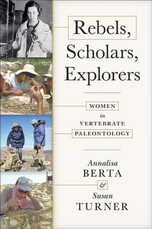 Rebels, Scholars, Explorers – Women in Vertebrate Paleontology de Annalisa Berta