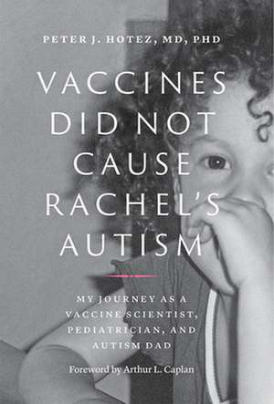 Vaccines Did Not Cause Rachel`s Autism – My Journey as a Vaccine Scientist, Pediatrician, and Autism Dad de Peter J. Hotez