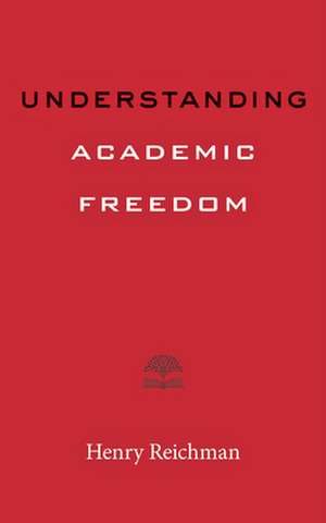 Understanding Academic Freedom de Henry Reichman