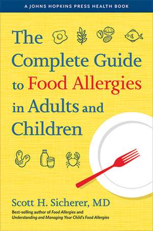 The Complete Guide to Food Allergies in Adults and Children de Scott H. Sicherer