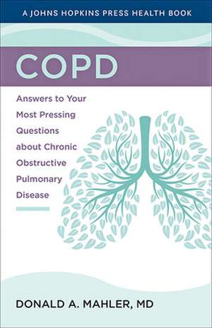 COPD – Answers to Your Most Pressing Questions about Chronic Obstructive Pulmonary Disease de Donald A. Mahler