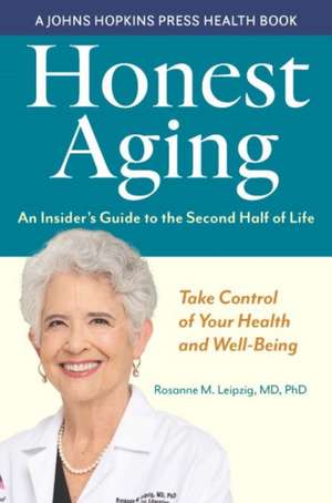 Honest Aging – An Insider′s Guide to the Second Half of Life de Rosanne M. Leipzig