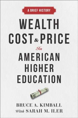 Wealth, Cost, and Price in American Higher Education – A Brief History de Bruce A. Kimball