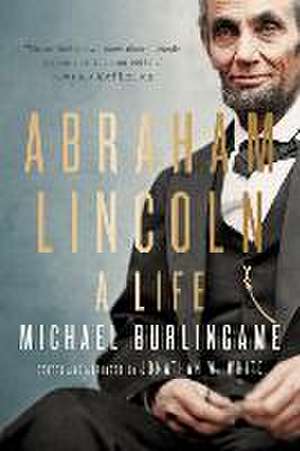 Abraham Lincoln – A Life de Michael Burlingame