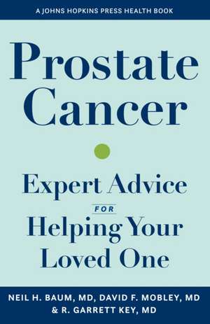 Prostate Cancer – Expert Advice for Helping Your Loved One de Neil H. Baum