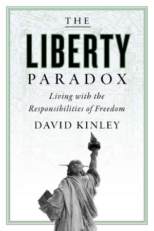 The Liberty Paradox – Living with the Responsibilities of Freedom de David Kinley