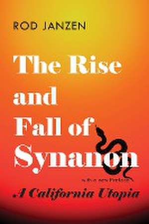 The Rise and Fall of Synanon – A California Utopia de Rod Janzen