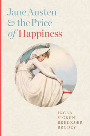 Jane Austen and the Price of Happiness de Inger Sigrun Br Brodey