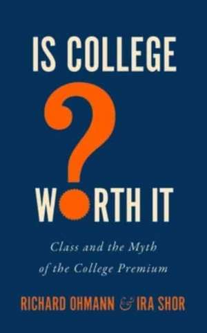 Is College Worth It? de Richard Ohmann