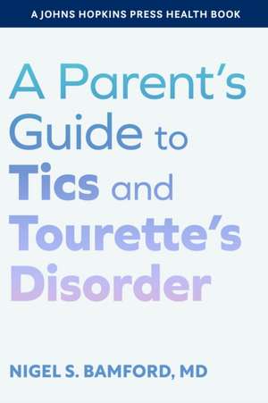 A Parent's Guide to Tics and Tourette's Disorder de Nigel S Bamford