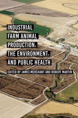 Industrial Farm Animal Production, the Environment, and Public Health de James Merchant