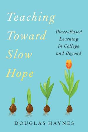 Teaching Toward Slow Hope de Douglas Haynes