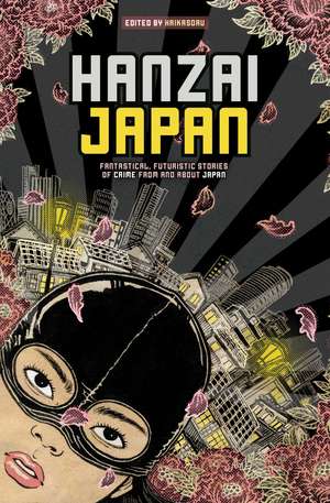 Hanzai Japan: Fantastical, Futuristic Stories of Crime From and About Japan de Haikasoru