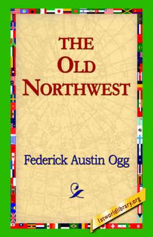 The Old Northwest de Federick Austin Ogg