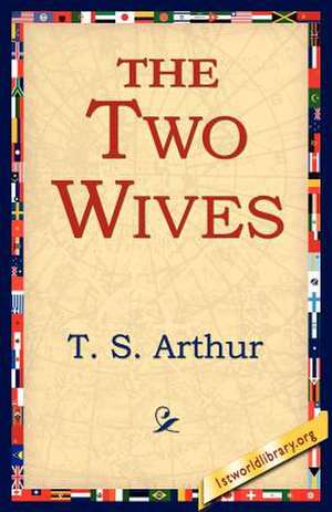 The Two Wives de T. S. Arthur