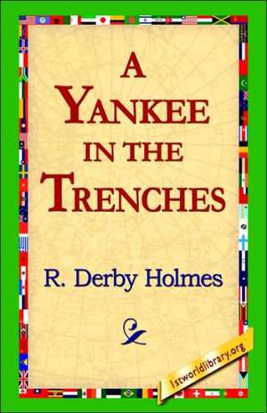 A Yankee in the Trenches de R. Derby Holmes