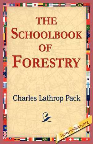 The Schoolbook of Forestry de Pack, Charles Lathrop