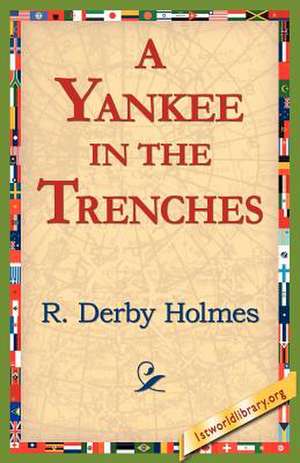 A Yankee in the Trenches de R. Derby Holmes