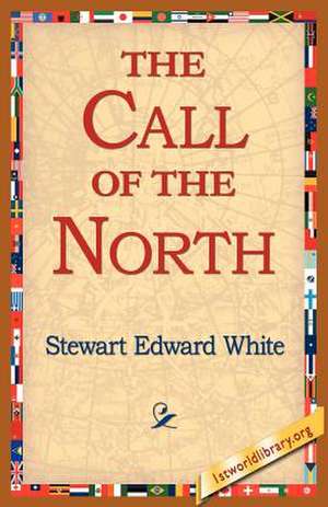 The Call of the North de Stewart Edward White