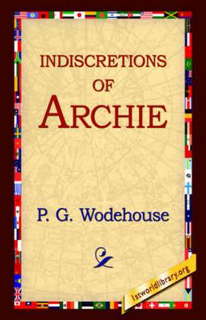 Indiscretions of Archie de P. G. Wodehouse