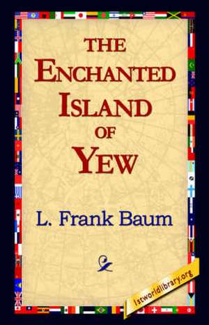 The Enchanted Island of Yew de L. Frank Baum