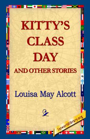 Kitty's Class Day and Other Stories de Louisa May Alcott