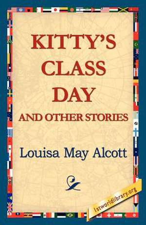 Kitty's Class Day and Other Stories de Louisa May Alcott