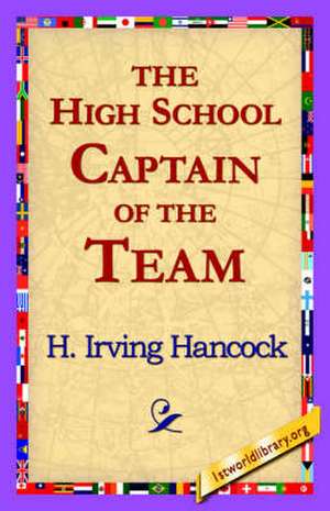 The High School Captain of the Team de H. Irving Hancock