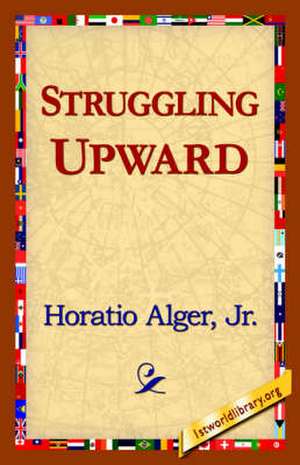 Struggling Upward de Horatio Alger