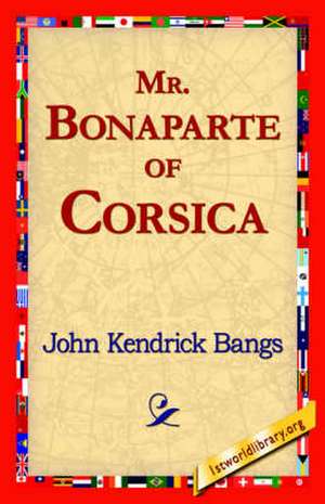 Mr. Bonaparte of Corsica de John Kendrick Bangs