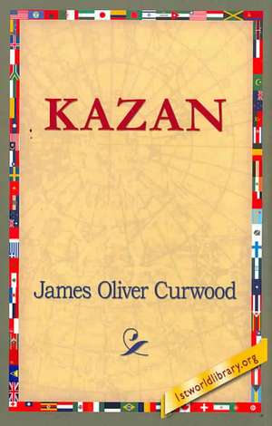 Kazan de James Oliver Curwood