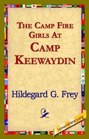 The Camp Fire Girls at Camp Keewaydin de Hildegarde Gertrude Frey