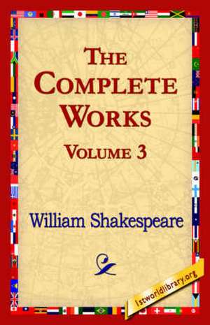 The Complete Works Volume 3 de William Shakespeare