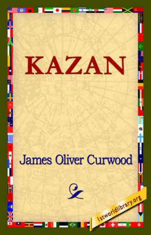 Kazan de James Oliver Curwood