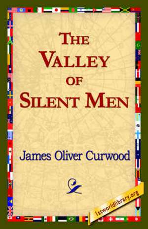 The Valley of Silent Men de James Oliver Curwood