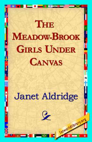 The Meadow-Brook Girls Under Canvas de Janet Aldridge