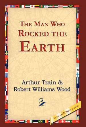 The Man Who Rocked the Earth de Train, Arthur Cheney