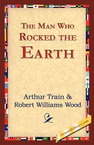 The Man Who Rocked the Earth de Train, Arthur Cheney