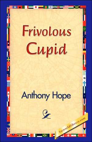Frivolous Cupid de Anthony Hope